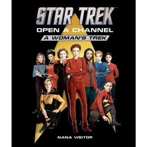 Star Trek: Open a Channel: A Woman's Trek - by  Nana Visitor (Hardcover) - 1 of 1