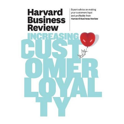 Harvard Business Review on Increasing Customer Loyalty - (Harvard Business Review (Paperback)) (Paperback)