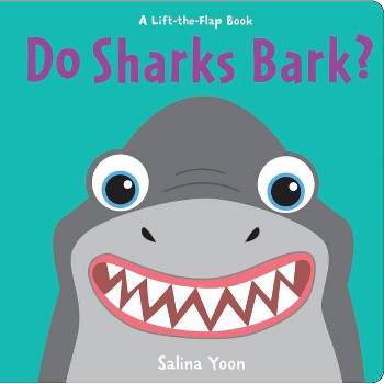 Do Sharks Bark? - (Lift-The-Flap Book) by  Salina Yoon (Board Book)