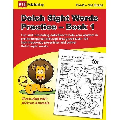 Dolch Sight Words Practice - Book 1 - by  K12 Publishing (Paperback)