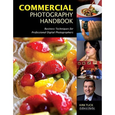 Commercial Photography Handbook - by  Kirk Tuck (Paperback)