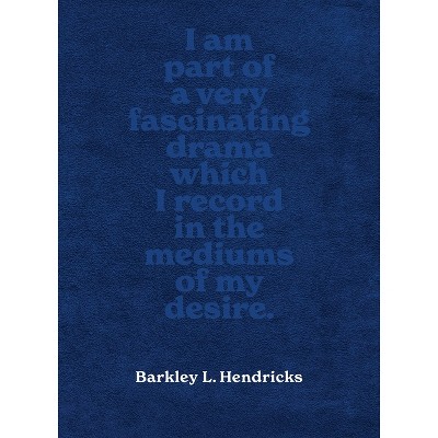 Barkley L. Hendricks - by  Susan Hendricks & David Katzenstein (Hardcover)