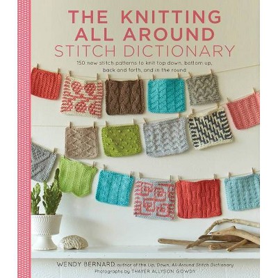 The Knitting All Around Stitch Dictionary - by  Wendy Bernard (Hardcover)