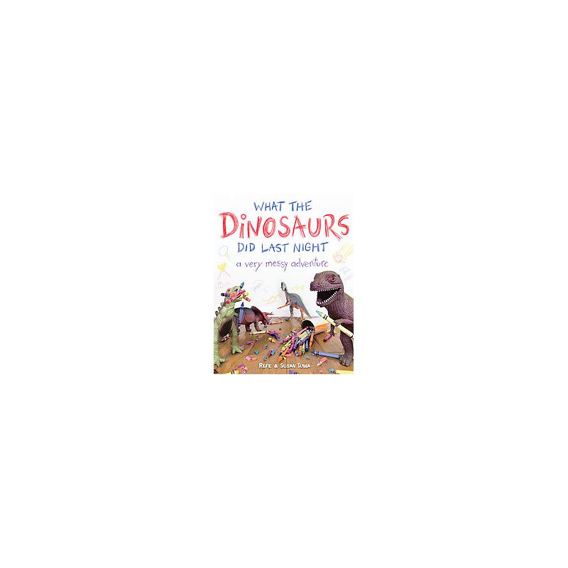 What the Dinosaurs Did Last Night (Hardcover) by Refe Tuma, 1 of 2