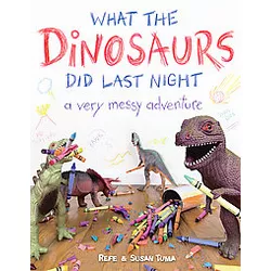 What the Dinosaurs Did Last Night (Hardcover) by Refe Tuma