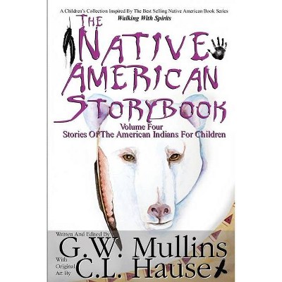 The Native American Story Book Volume Four Stories of the American Indians for Children - 2nd Edition by  G W Mullins (Paperback)