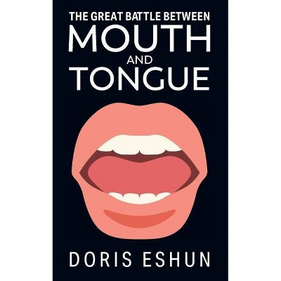 The Great Battle Between Mouth and Tongue - by  Doris Eshun (Paperback)