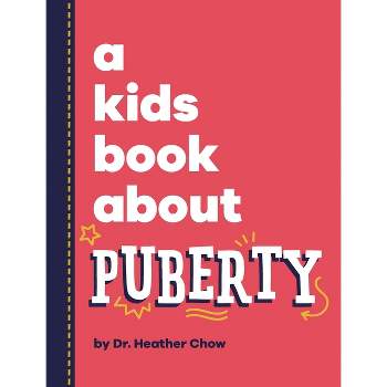A Kids Book About Puberty - by  Heather Chow (Hardcover)