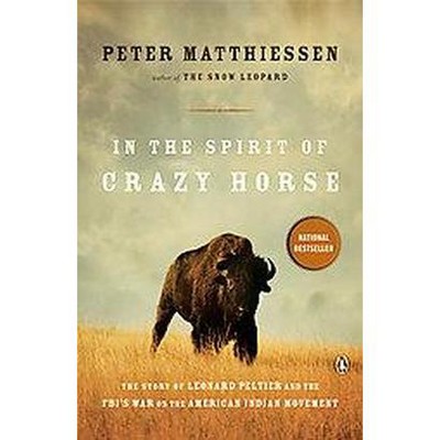 In the Spirit of Crazy Horse - by  Peter Matthiessen (Paperback)