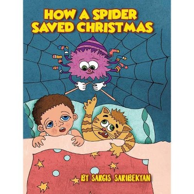 How A Spider Saved Christmas - by  Sargis Saribekyan (Hardcover)