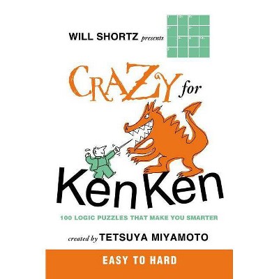 Will Shortz Presents Crazy for Kenken Easy to Hard - by  Tetsuya Miyamoto (Paperback)