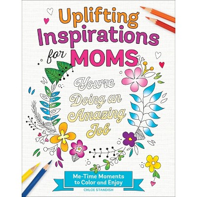 Uplifting Inspirations for Moms - by  Chloe Standish (Paperback)