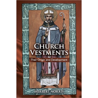 Church Vestments - by  Herbert Norris (Paperback)