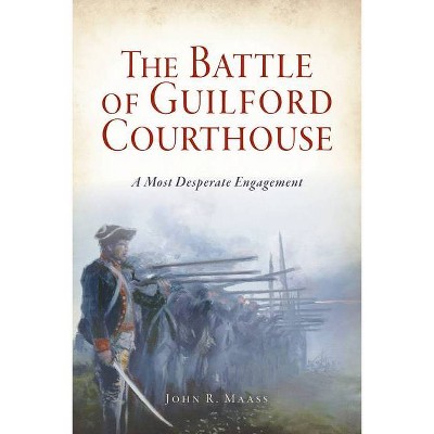 The Battle of Guilford Courthouse - by  John R Maass (Paperback)