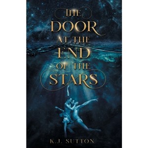The Door at the End of the Stars - by  K J Sutton (Paperback) - 1 of 1