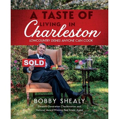 A Taste of Living in Charleston - by  Bobby Shealy (Hardcover)