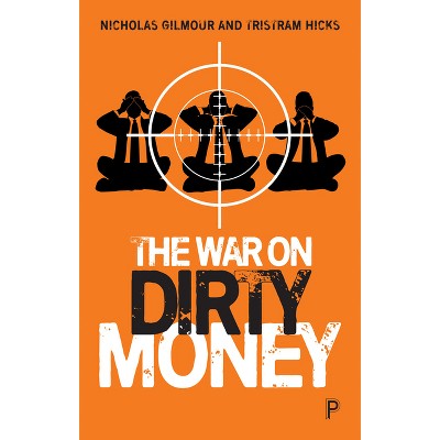 The War on Dirty Money - by  Nicholas Gilmour & Tristram Hicks (Paperback)