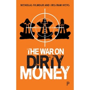 The War on Dirty Money - by  Nicholas Gilmour & Tristram Hicks (Paperback) - 1 of 1