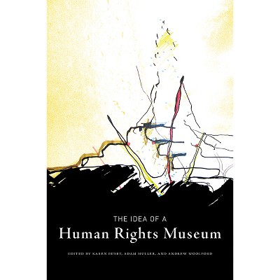 The Idea of a Human Rights Museum - (Human Rights and Social Justice) by  Karen Busby & Adam Muller & Andrew Woolford (Paperback)