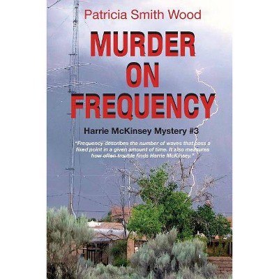 Murder on Frequency - (Harrie McKinsey Mysteries) by  Patricia Smith Wood (Paperback)