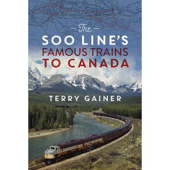 The Soo Line's Famous Trains to Canada - by  Terry Gainer (Paperback)