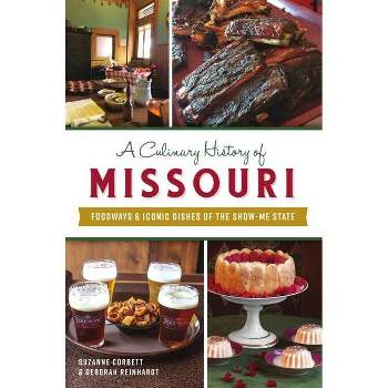 A Culinary History of Missouri - (American Palate) by Suzanne Corbett & Deborah Reinhardt (Paperback)