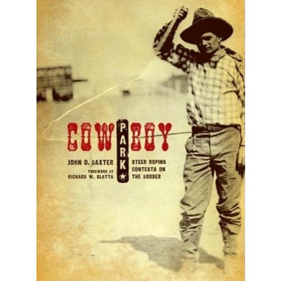 Cowboy Park - (Grover E. Murray Studies in the American Southwest) by  John O Baxter (Hardcover)