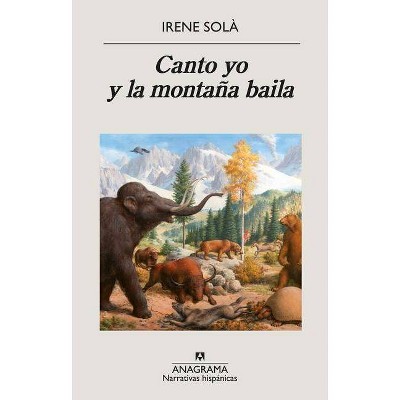  Canto Yo Y La Montana Baila - by  Irene Sola (Paperback) 