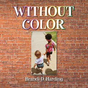 Without Color - by Brandi D Harding