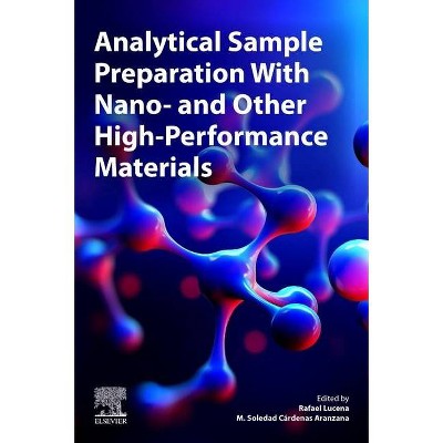 Analytical Sample Preparation with Nano- And Other High-Performance Materials - by  Rafael Lucena & M Soledad Cardenas Aranzana (Paperback)