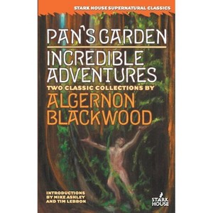 Pan's Garden / Incredible Adventures - by  Algernon Blackwood (Paperback) - 1 of 1