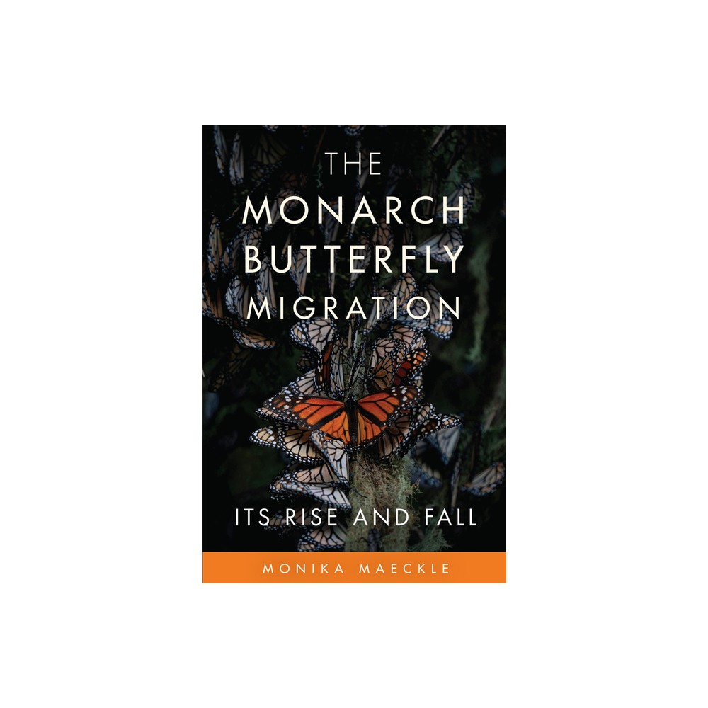 The Monarch Butterfly Migration - by Monika Maeckle (Hardcover)