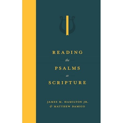 Reading the Psalms as Scripture - by  James M Hamilton & Matthew Damico (Hardcover)