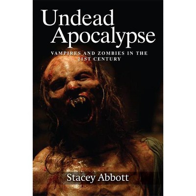 Undead Apocalypse - by  Stacey Abbott (Paperback)