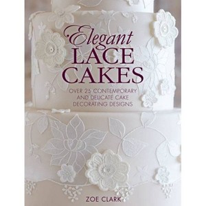 Elegant Lace Cakes - by  Zoe Clark (Paperback) - 1 of 1