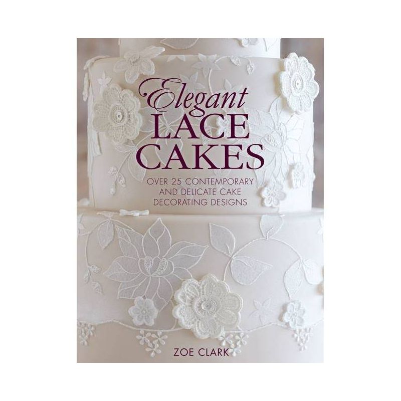 Elegant Lace Cakes - by  Zoe Clark (Paperback), 1 of 2