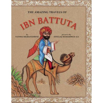 The Amazing Travels of Ibn Battuta - by  Fatima Sharafeddine (Hardcover)