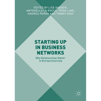 Starting Up in Business Networks - by  Lise Aaboen & Antonella La Rocca & Frida Lind & Andrea Perna & Tommy Shih (Paperback)