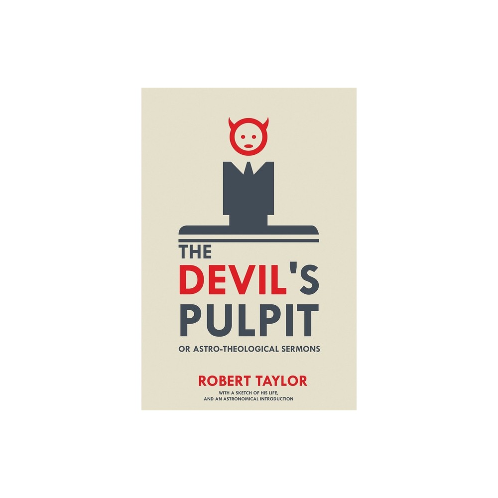 The Devils Pulpit, or Astro-Theological Sermons - by Robert Taylor (Paperback)