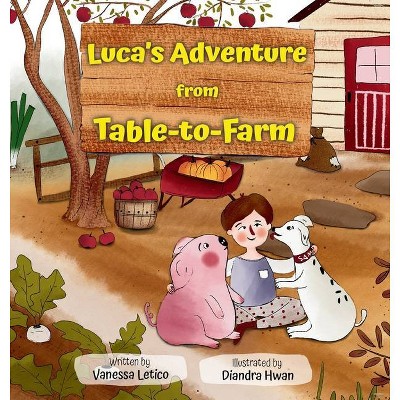 Luca's Adventure from Table-to-Farm - by  Vanessa Letico (Hardcover)