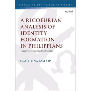 A Ricoeurian Analysis of Identity Formation in Philippians - (Library of New Testament Studies) by  Scott Ying Lam Yip (Paperback) - 1 of 1