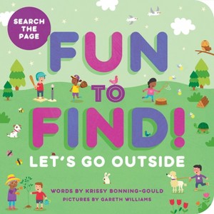 Fun to Find!: Let's Go Outside - by  Krissy Bonning-Gould (Board Book) - 1 of 1