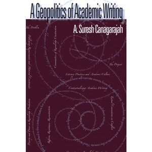 A Geopolitics of Academic Writing - (Composition, Literacy, and Culture) by  A Suresh Canagarajah (Paperback) - 1 of 1