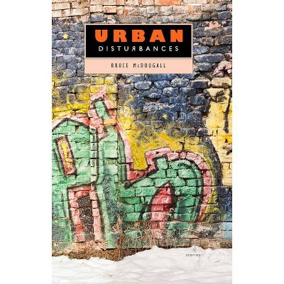  Urban Disturbances - by  Bruce McDougall (Paperback) 