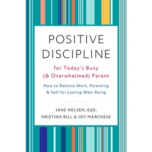 Positive Discipline for Today's Busy (and Overwhelmed) Parent - by  Jane Nelsen & Kristina Bill & Joy Marchese (Paperback) - 1 of 1