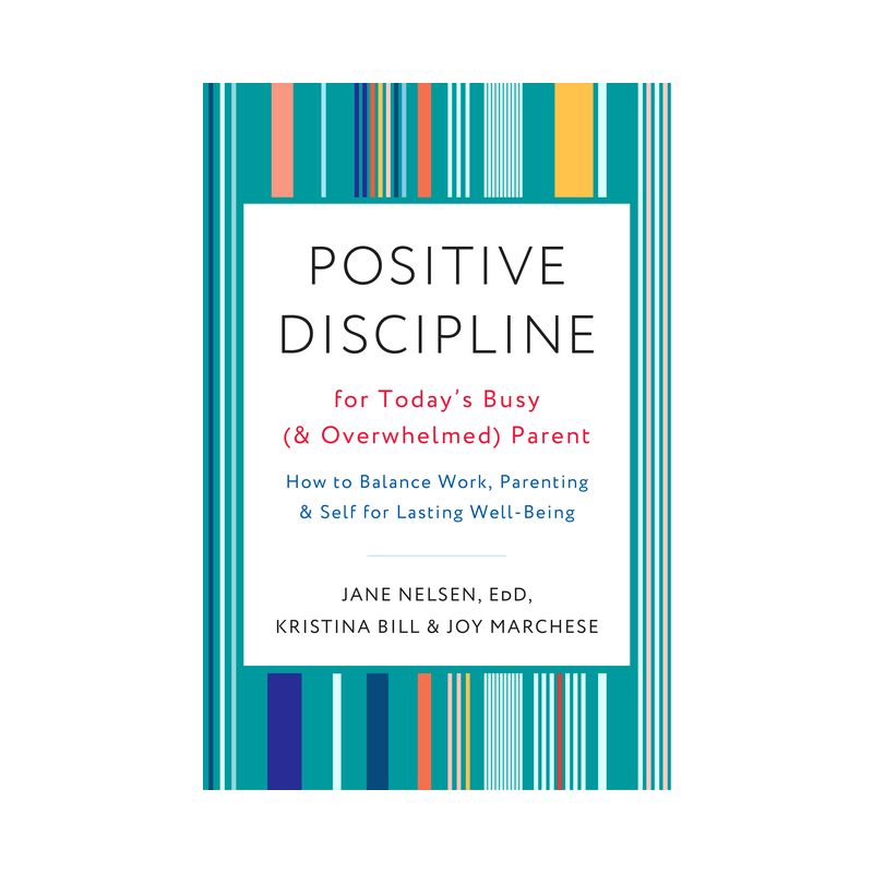 Positive Discipline for Today's Busy (and Overwhelmed) Parent - by  Jane Nelsen & Kristina Bill & Joy Marchese (Paperback), 1 of 2
