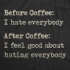 Womens Before Coffee I Hate Everybody T shirt Funny Sarcastic Caffeine Lover Tee - Crazy Dog Women's T Shirt - image 2 of 4