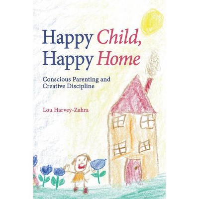 Happy Child, Happy Home - by  Lou Harvey-Zahra (Paperback)