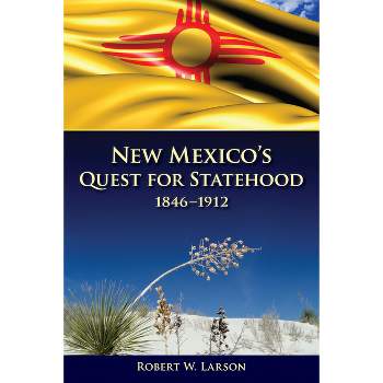 New Mexico's Quest for Statehood, 1846-1912 - by  Robert W Larson (Paperback)