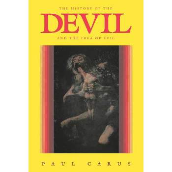 The History of the Devil and the Idea of Evil - by  Paul Carus (Paperback)